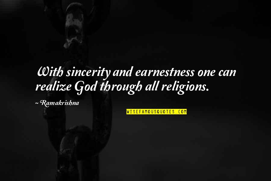 Religions Quotes By Ramakrishna: With sincerity and earnestness one can realize God