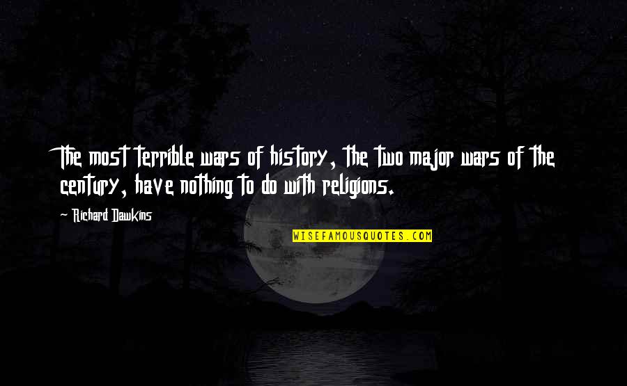 Religions Quotes By Richard Dawkins: The most terrible wars of history, the two