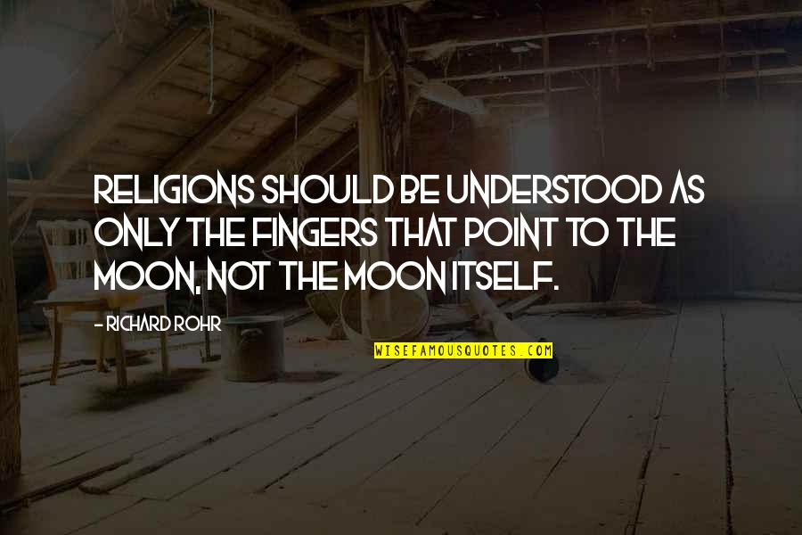 Religions Quotes By Richard Rohr: Religions should be understood as only the fingers