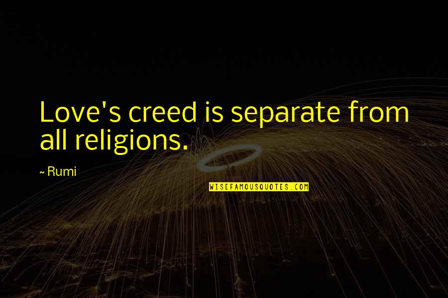 Religions Separate Quotes By Rumi: Love's creed is separate from all religions.