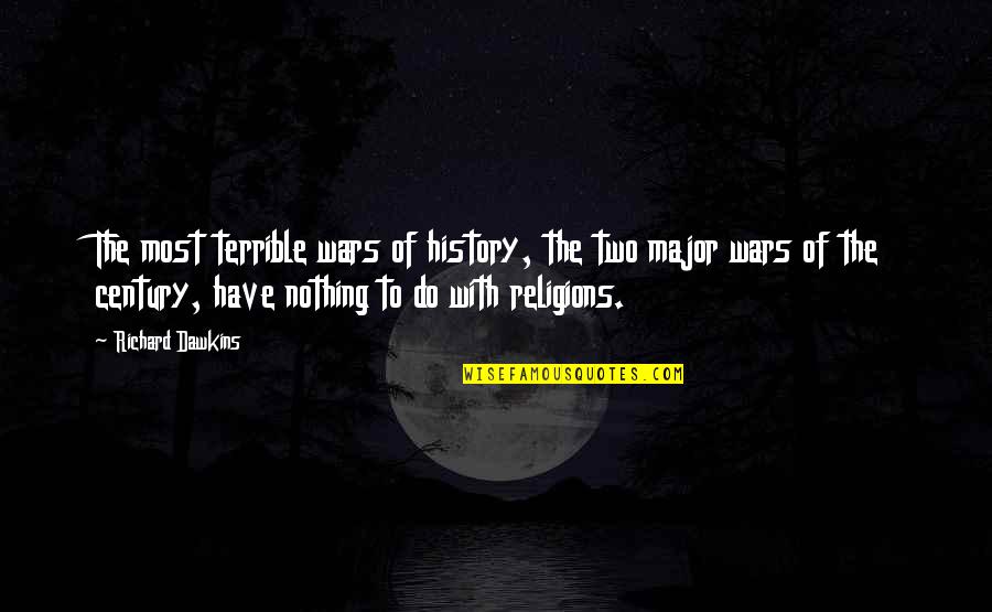 Religions Wars Quotes By Richard Dawkins: The most terrible wars of history, the two