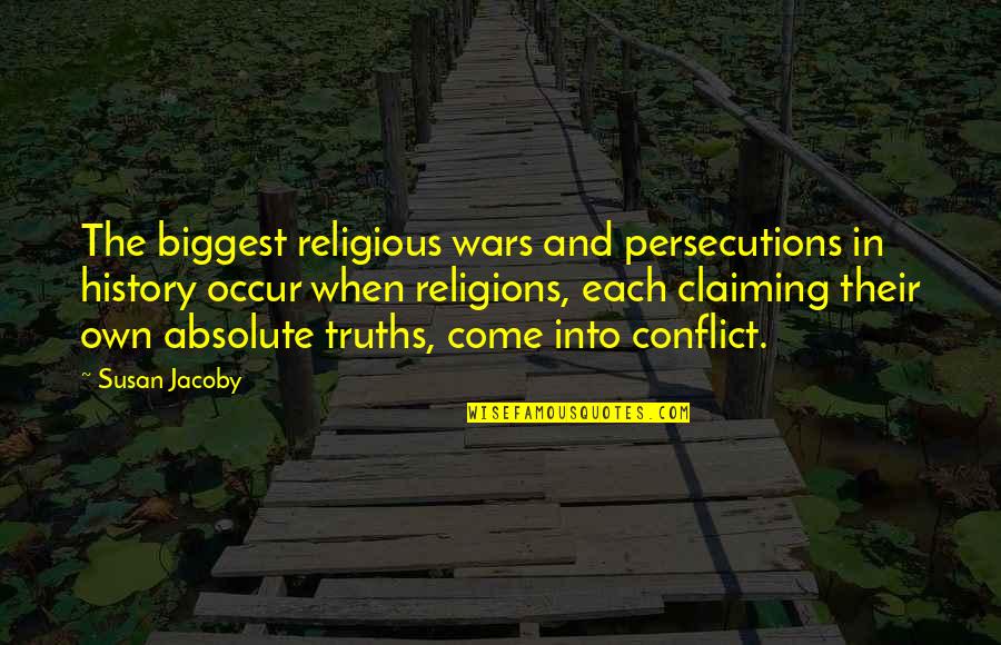 Religions Wars Quotes By Susan Jacoby: The biggest religious wars and persecutions in history