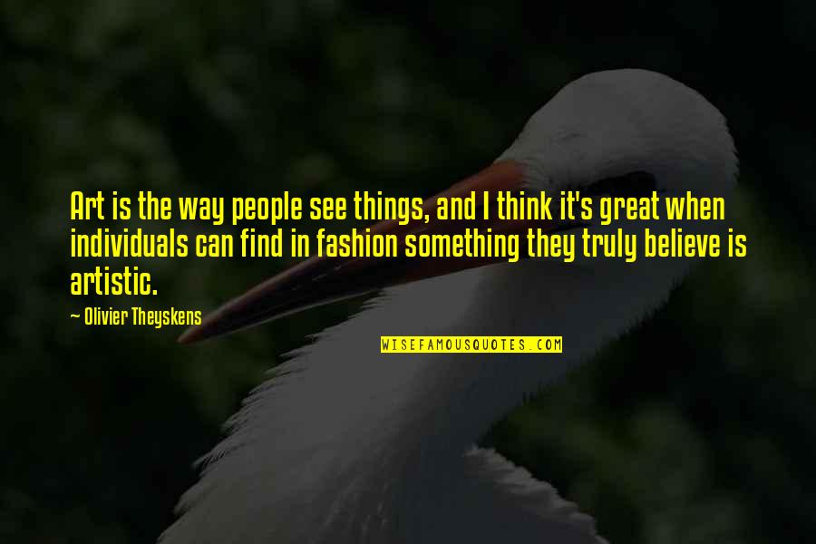 Religios Quotes By Olivier Theyskens: Art is the way people see things, and Religios Quotes By Olivier Theyskens: Art is the way people see things, and