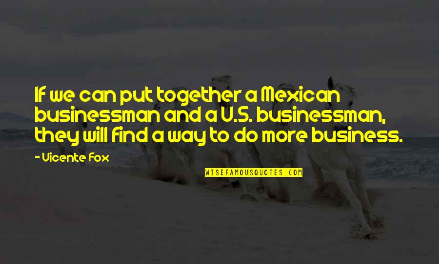 Religios Quotes By Vicente Fox: If we can put together a Mexican businessman Religios Quotes By Vicente Fox: If we can put together a Mexican businessman