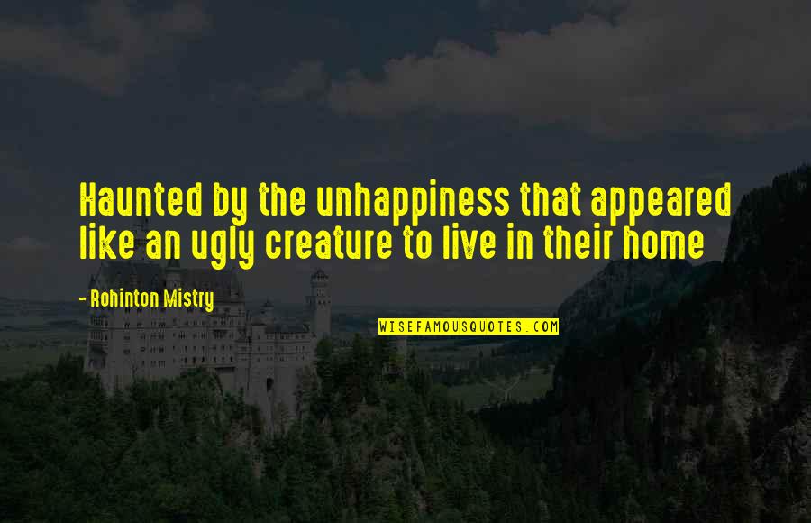 Religiosas Oblatas Quotes By Rohinton Mistry: Haunted by the unhappiness that appeared like an Religiosas Oblatas Quotes By Rohinton Mistry: Haunted by the unhappiness that appeared like an