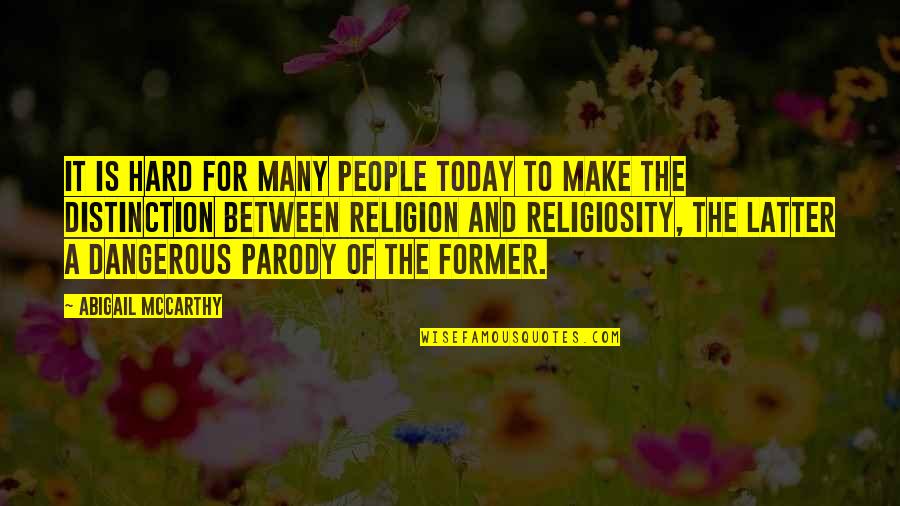 Religiosity Quotes By Abigail McCarthy: It is hard for many people today to Religiosity Quotes By Abigail McCarthy: It is hard for many people today to