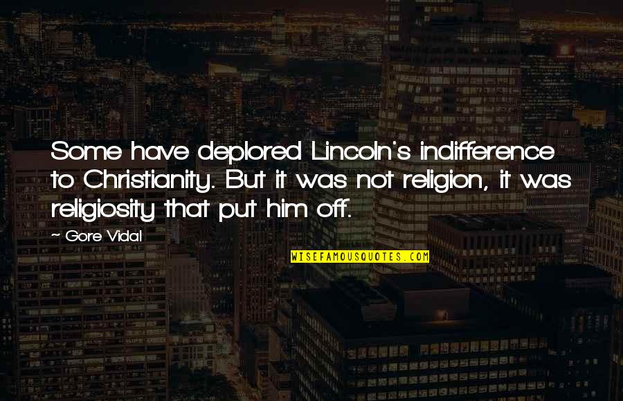 Religiosity Quotes By Gore Vidal: Some have deplored Lincoln's indifference to Christianity. But Religiosity Quotes By Gore Vidal: Some have deplored Lincoln's indifference to Christianity. But