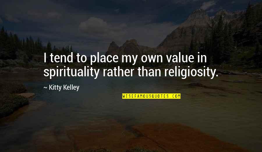 Religiosity Quotes By Kitty Kelley: I tend to place my own value in
