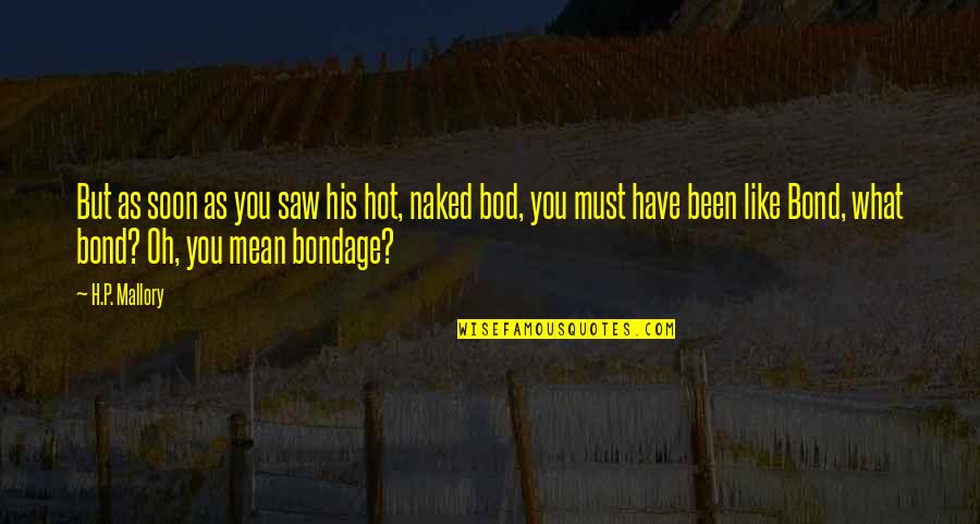 Religious Affections Quotes By H.P. Mallory: But as soon as you saw his hot, Religious Affections Quotes By H.P. Mallory: But as soon as you saw his hot,