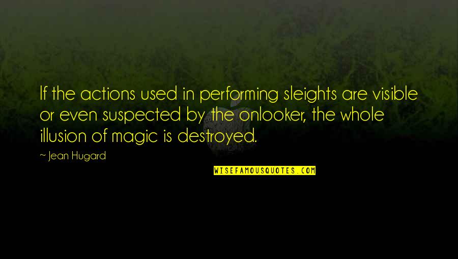 Religious Affections Quotes By Jean Hugard: If the actions used in performing sleights are Religious Affections Quotes By Jean Hugard: If the actions used in performing sleights are