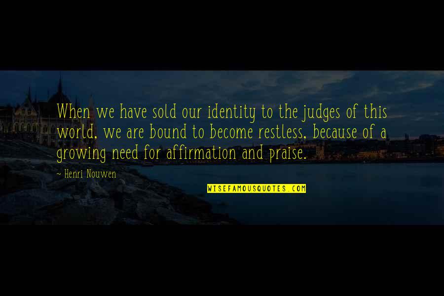 Religious Affirmation Quotes By Henri Nouwen: When we have sold our identity to the