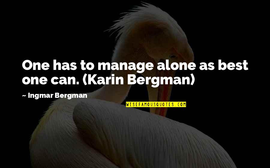 Religious Afterlife Quotes By Ingmar Bergman: One has to manage alone as best one