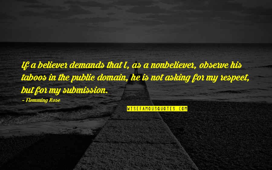 Religious Believer Quotes By Flemming Rose: If a believer demands that I, as a