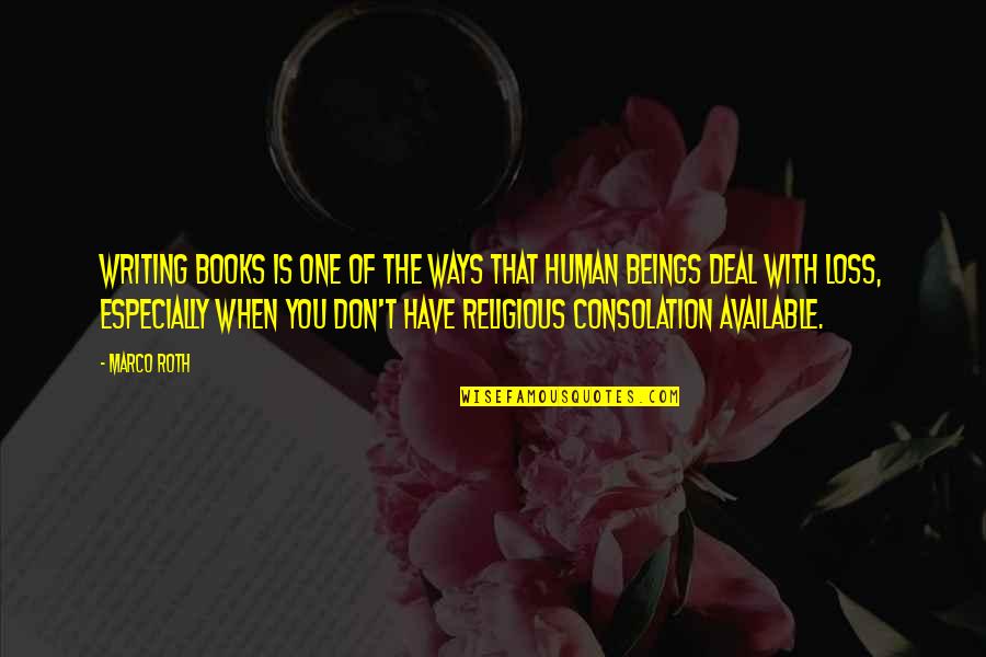 Religious Book Quotes By Marco Roth: Writing books is one of the ways that