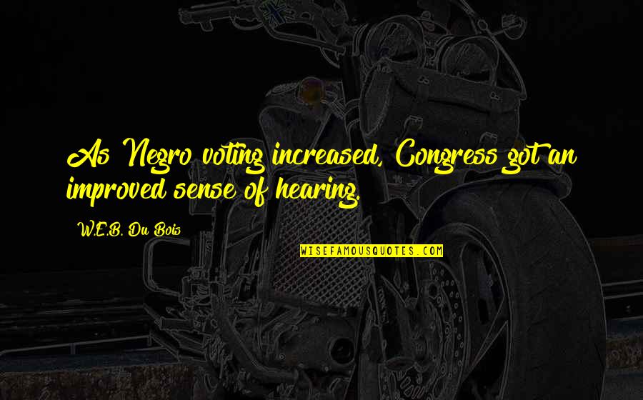 Religious Bumper Stickers Quotes By W.E.B. Du Bois: As Negro voting increased, Congress got an improved