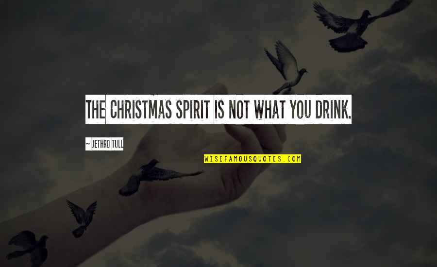 Religious Christmas Quotes By Jethro Tull: The Christmas spirit is not what you drink.