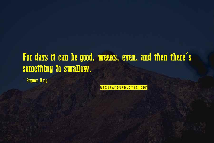 Religious Confirmation Quotes By Stephen King: For days it can be good, weeks, even,