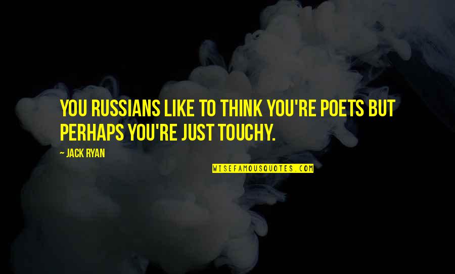 Religious Consecrated Quotes By Jack Ryan: You Russians like to think you're poets but