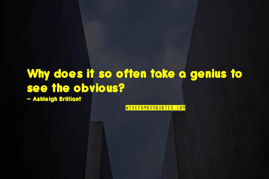 Religious Cults Quotes By Ashleigh Brilliant: Why does it so often take a genius