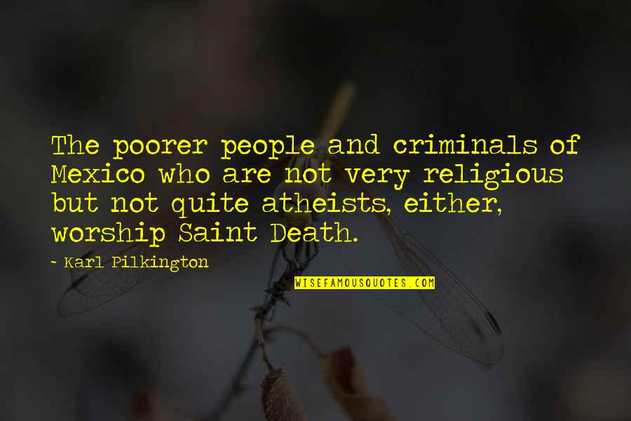 Religious Death Quotes By Karl Pilkington: The poorer people and criminals of Mexico who