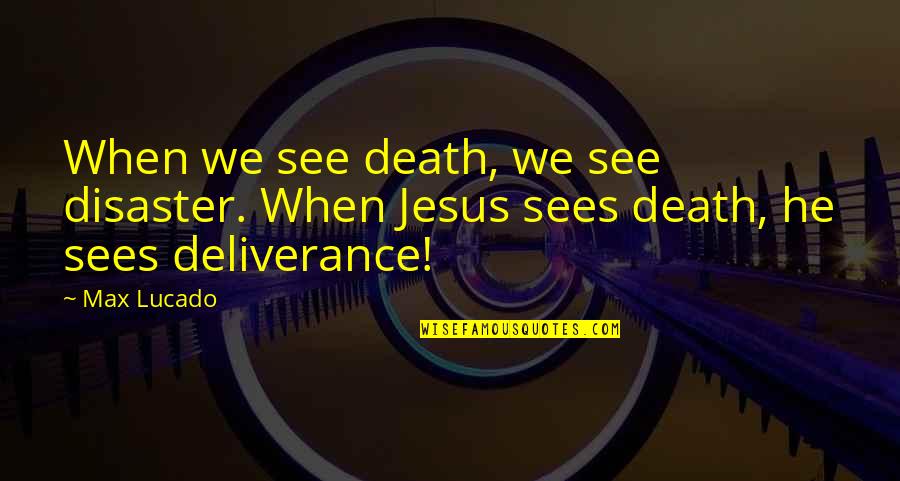 Religious Death Quotes By Max Lucado: When we see death, we see disaster. When