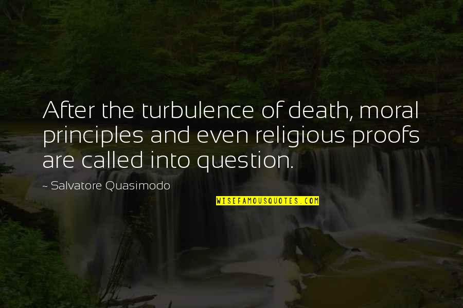 Religious Death Quotes By Salvatore Quasimodo: After the turbulence of death, moral principles and