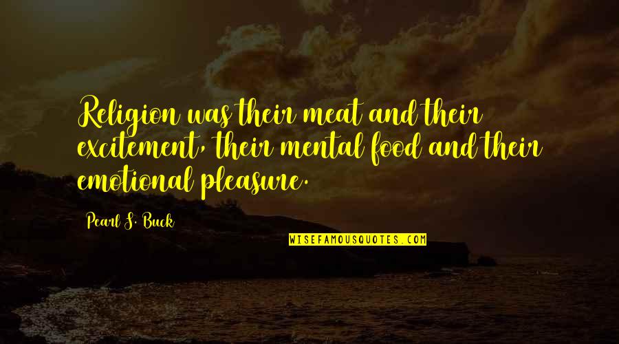 Religious Delusion Quotes By Pearl S. Buck: Religion was their meat and their excitement, their
