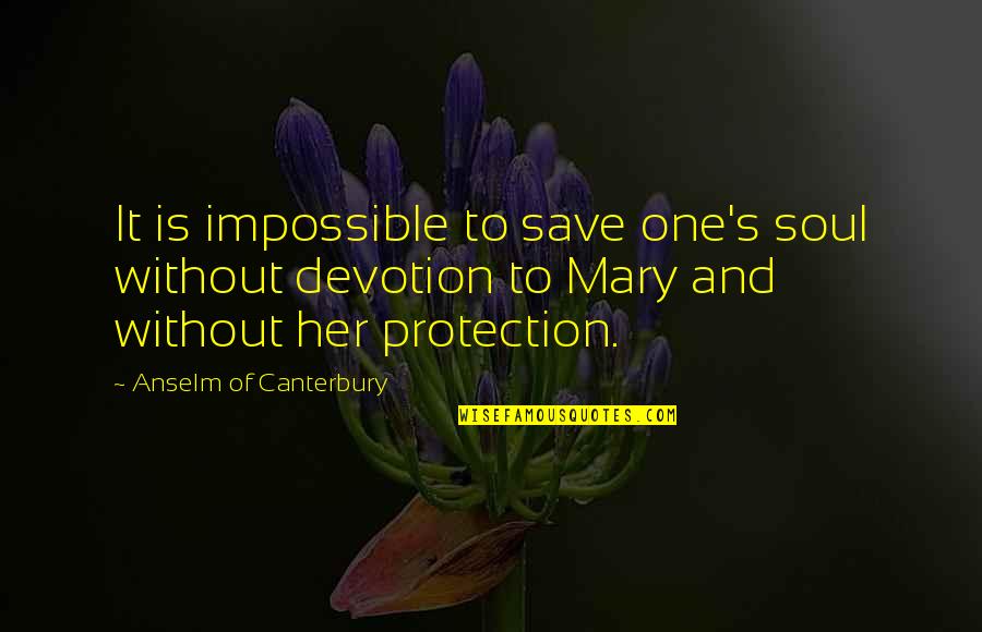 Religious Devotion Quotes By Anselm Of Canterbury: It is impossible to save one's soul without