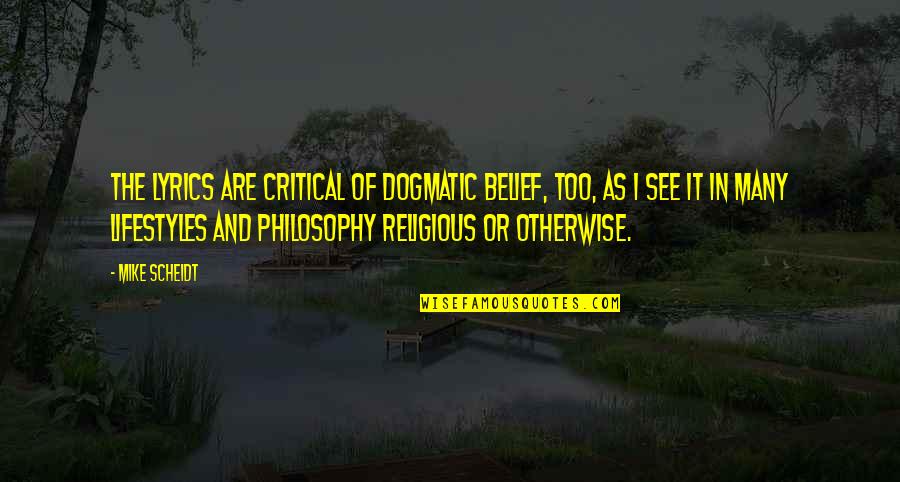 Religious Dogmatic Quotes By Mike Scheidt: The lyrics are critical of dogmatic belief, too, Religious Dogmatic Quotes By Mike Scheidt: The lyrics are critical of dogmatic belief, too,
