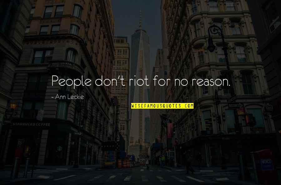 Religious Equality Quotes By Ann Leckie: People don't riot for no reason.