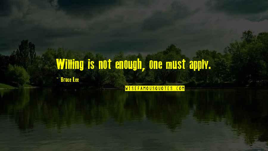 Religious Equality Quotes By Bruce Lee: Willing is not enough, one must apply. Religious Equality Quotes By Bruce Lee: Willing is not enough, one must apply.