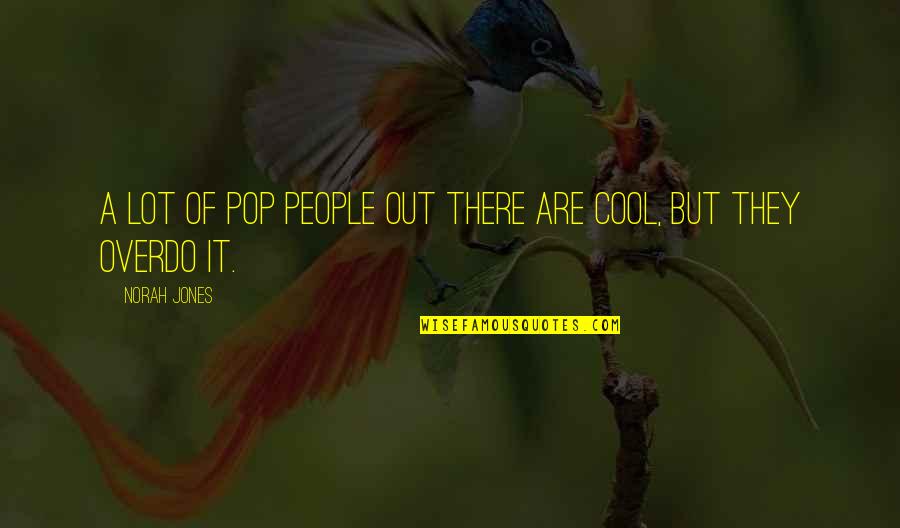 Religious Equality Quotes By Norah Jones: A lot of pop people out there are