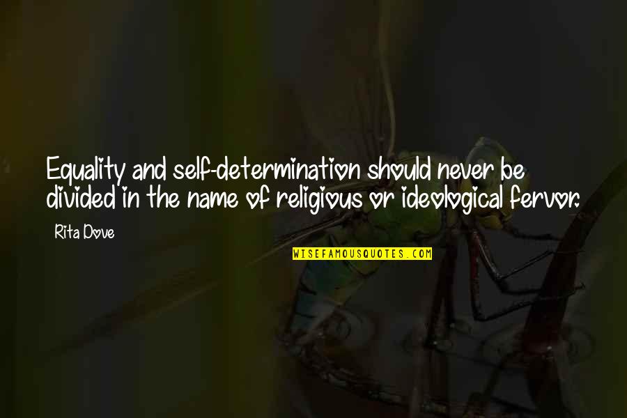 Religious Equality Quotes By Rita Dove: Equality and self-determination should never be divided in Religious Equality Quotes By Rita Dove: Equality and self-determination should never be divided in