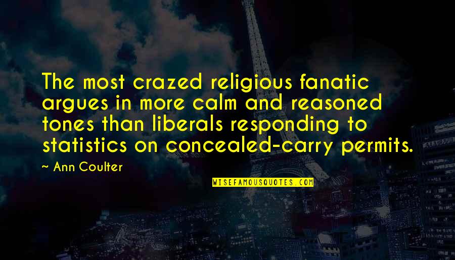 Religious Fanatic Quotes By Ann Coulter: The most crazed religious fanatic argues in more