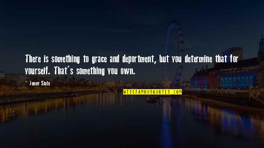 Religious Following Quotes By Jenny Slate: There is something to grace and deportment, but Religious Following Quotes By Jenny Slate: There is something to grace and deportment, but