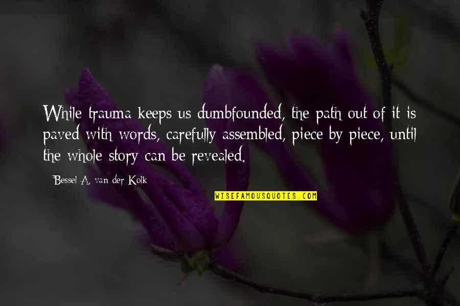 Religious Frauds Quotes By Bessel A. Van Der Kolk: While trauma keeps us dumbfounded, the path out