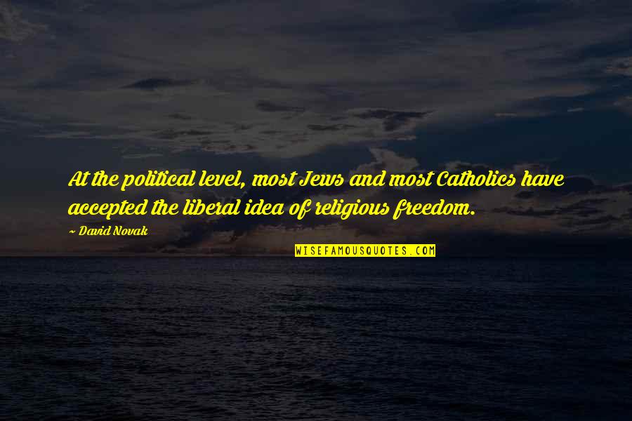Religious Freedom Quotes By David Novak: At the political level, most Jews and most