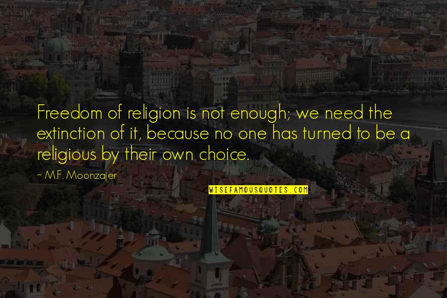 Religious Freedom Quotes By M.F. Moonzajer: Freedom of religion is not enough; we need