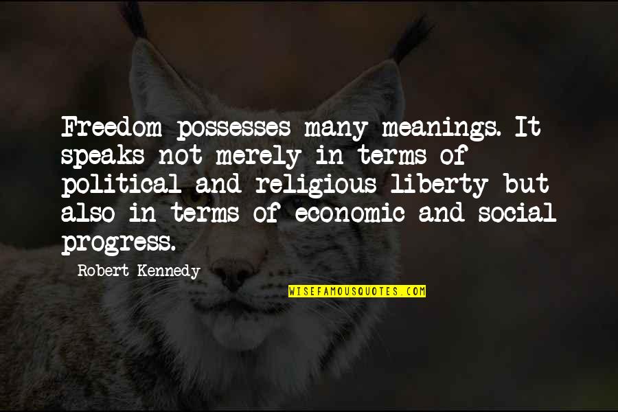 Religious Freedom Quotes By Robert Kennedy: Freedom possesses many meanings. It speaks not merely