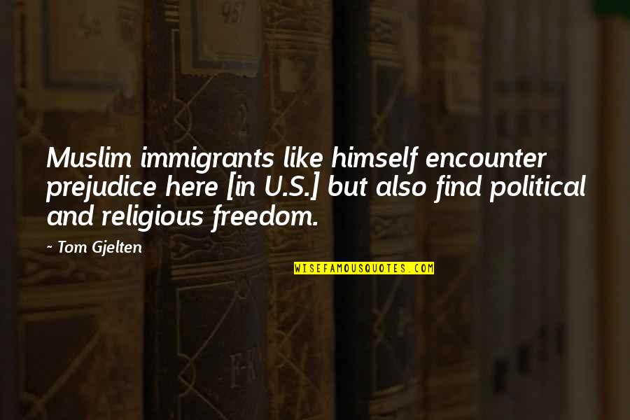 Religious Freedom Quotes By Tom Gjelten: Muslim immigrants like himself encounter prejudice here [in