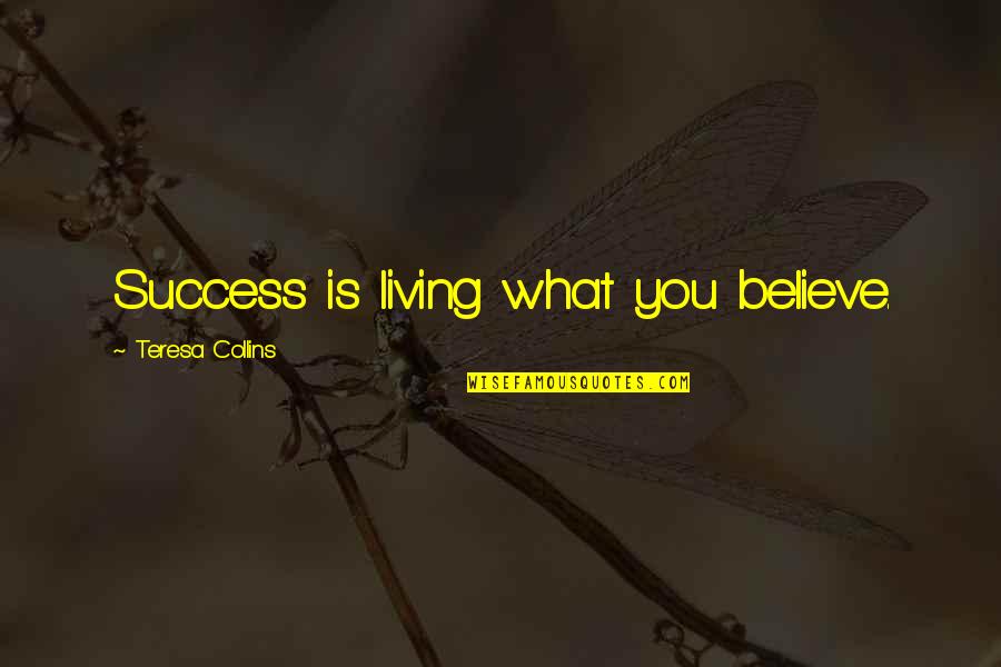 Religious Grateful Quotes By Teresa Collins: Success is living what you believe. Religious Grateful Quotes By Teresa Collins: Success is living what you believe.