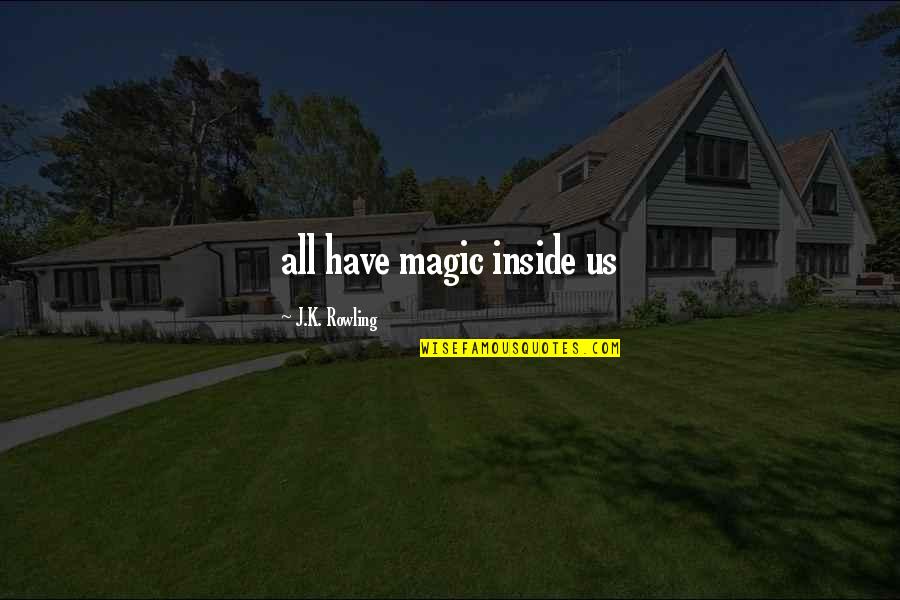 Religious Harmony India Quotes By J.K. Rowling: all have magic inside us