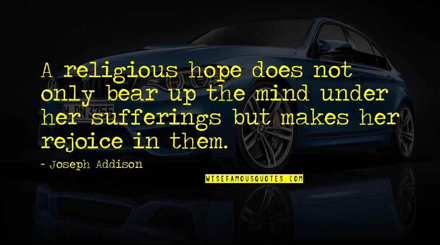 Religious Hope Quotes By Joseph Addison: A religious hope does not only bear up Religious Hope Quotes By Joseph Addison: A religious hope does not only bear up