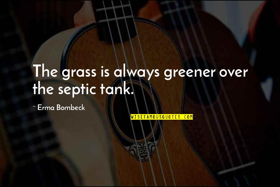 Religious Hypocrisy Quotes By Erma Bombeck: The grass is always greener over the septic