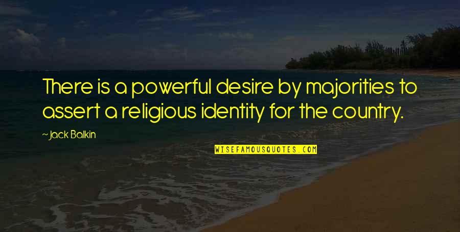 Religious Identity Quotes By Jack Balkin: There is a powerful desire by majorities to