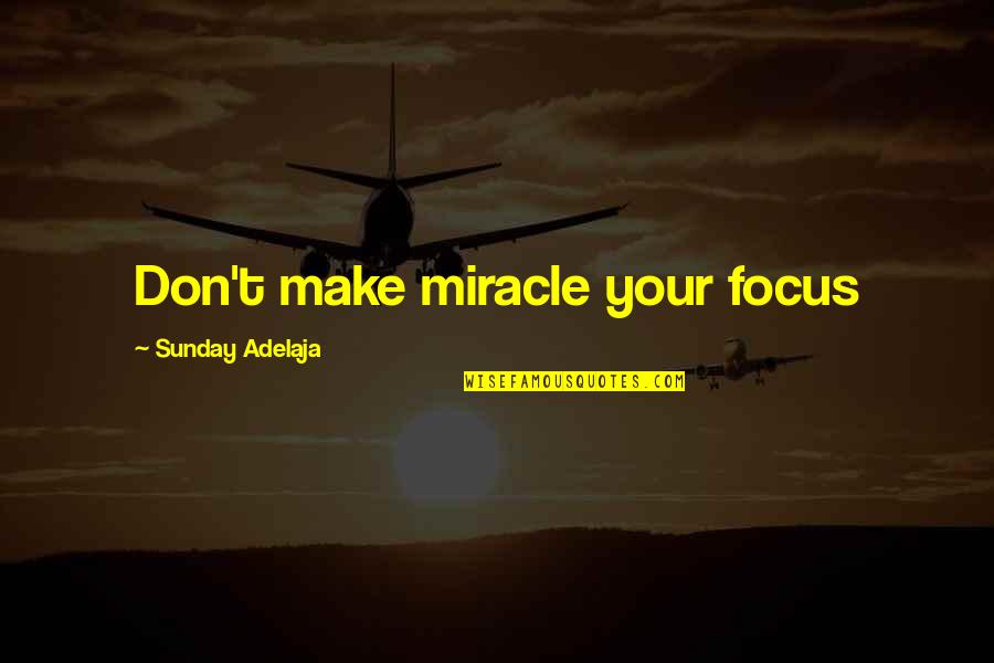 Religious Identity Quotes By Sunday Adelaja: Don't make miracle your focus
