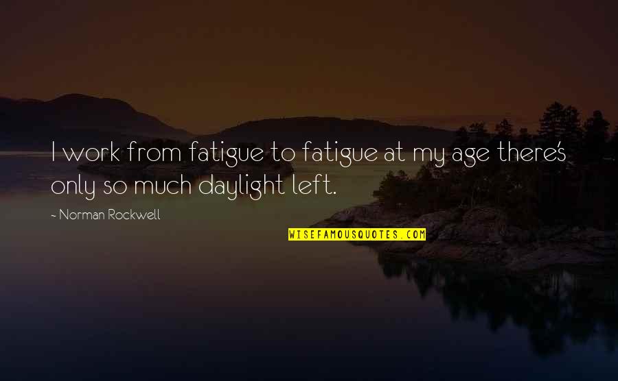Religious Idiots Quotes By Norman Rockwell: I work from fatigue to fatigue at my