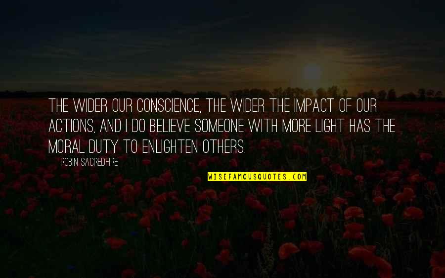 Religious Inspirational And Motivational Quotes By Robin Sacredfire: The wider our conscience, the wider the impact Religious Inspirational And Motivational Quotes By Robin Sacredfire: The wider our conscience, the wider the impact