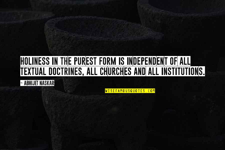 Religious Institutions Quotes By Abhijit Naskar: Holiness in the purest form is independent of