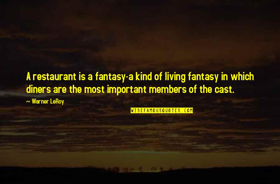 Religious Institutions Quotes By Warner LeRoy: A restaurant is a fantasy-a kind of living
